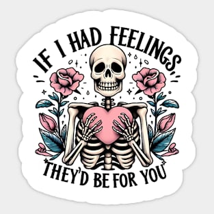 If i had feelings they's be for you Funny Skeleton Quote Hilarious Sayings Humor Gift Sticker